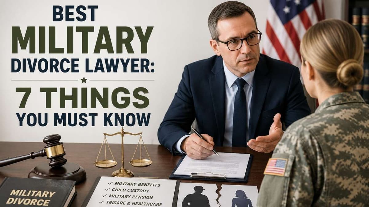 Best Military Divorce Lawyer: 7 Things You Must Know